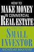 How to Make Money in Commercial Real Estate: For the Small Investor