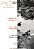 Théâtre : Le Capitaine de paroisse, La Servante sans gages, Le Palais du paysan, Eve