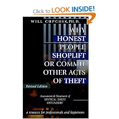 Why Honest People Shoplift or Commit Other Acts of Theft: Assessment and Treatment of 'Atypical Theft Offenders' - A Comprehensive Resource for Professionals and Laypersons