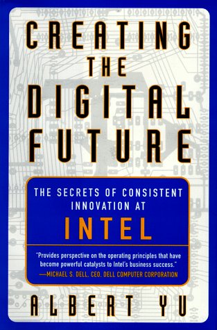 creating the digital future the secrets of consistent innovation at intel