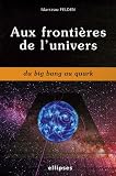 Aux fronti�res de l'univers : Du Big Bang au Quark