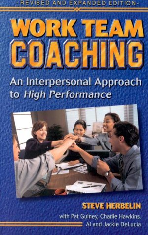 Work Team Coaching: An Interpersonal Approach to High Performance