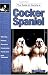 cocker spaniel - The Guide to Owning a Cocker Spaniel: Puppy Care, Grooming, Training, History, Health, Breed Standard (Re Dog Series)