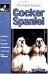 The Guide to Owning a Cocker Spaniel: Puppy Care, Grooming, Training, History, Health, Breed Standard (Re Dog Series)