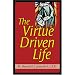 The Virtue Driven Life