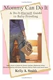Mommy Can Do It: A Do-It-Herself Guide to Baby-Proofing
