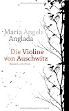 Die Violine von Auschwitz: Roman - Maria &Agrave;ngels Anglada
