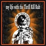 My Life with the Thrill Kill Kult - My Life with the Thrill Kill Kult