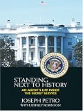 Standing Next To History: An Agent s Life Inside The Secret Service