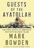 Guests of the Ayatollah: The First Battle in America's War with Militant Islam