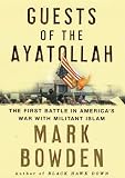 Guests of the Ayatollah: The First Battle in America`s War with Militant Islam