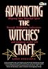 Advancing The Witches' Craft: Aligning Your Magical Spirit Through Meditation, Exploration And Initiation Of The Self (Beyond 101)