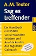 Sag es treffender. Ein Handbuch mit 25000 sinnverwandten W�rtern und Ausdr�cken f�r den t�glichen Gebrauch in B�ro, Schule und Haus ,In neuer Rechtschreibung