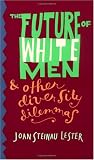 The Future of White Men and Other Diversity Dilemmas