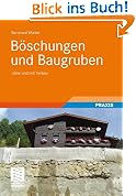 B�schungen und Baugruben: Sicherung und Wirtschaftlichkeit: ohne und mit Verbau