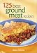 Book 125 Best Ground Meat Recipes