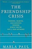 The Friendship Crisis: Finding, Making, and Keeping Friends When Youre Not a Kid Anymore
