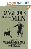 The Dangerous Book for Men: How To Triumph Over Perils And Pitfalls