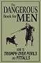The Dangerous Book for Men: How To Triumph Over Perils And Pitfalls