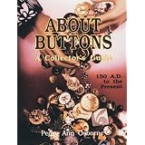 About Buttons: A Collector's Guide 150 A.D. to the Present by Peggy Ann Osborne