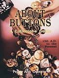 About Buttons: A Collector's Guide 150 A.D. to the Present
