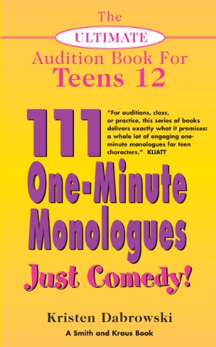 The Ultimate Audition Book for Teens Volume 12: 111 One-Minute Monologues - Just Comedy!