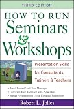 How to Run Seminars & Workshops: Presentation Skills for Consultants, Trainers and Teachers