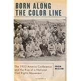 Born along the Color Line: The 1933 Amenia Conference and the Rise of a National Civil Rights Movement