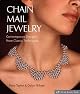 Chain Mail Jewelry: Contemporary Designs from Classic Techniques