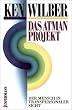 Das Atman-Projekt. Der Mensch in transpersonaler Sicht