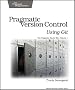 Pragmatic Version Control Using Git: 1 (Pragmatic Starter Kit)