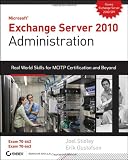  : Exchange Server 2010 Administration: Real World Skills for MCITP Certification and Beyond (Exams 70-662 and 70-663)