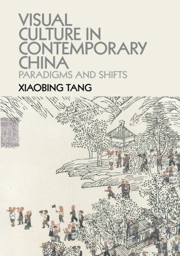 Visual Culture in Contemporary China: Paradigms and Shifts by Tang, Xiaobing (2015) Paperback