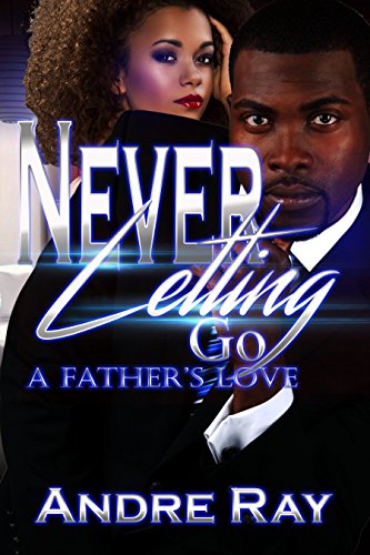 Never Letting Go: A Father's Love
