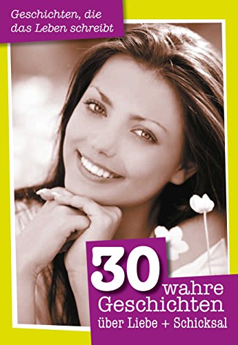 30 wahre Geschichten über Liebe + Schicksal: Geschichten, die das Leben schreibt (German Edition)