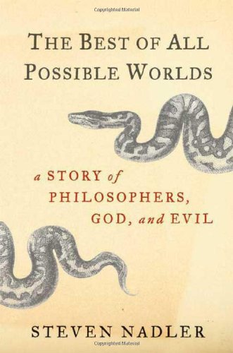The Best of All Possible Worlds: A Story of Philosophers, God, and Evil, by Steven Nadler The Best of All Possible Worlds: A Story of Philosophers, God, and Evil, by Steven Nadler