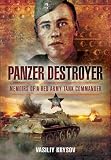 Panzer destroyer : memoirs of a Red Army tank commander