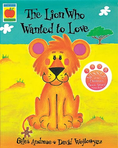 Childrens Toyshop  Books : The Lion Who Wanted to Love (Orchard picturebooks)