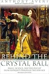 Behind the Crystal Ball: Magic, Science, and the Occult from Antiquity Through the New Age