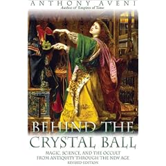 Behind the Crystal Ball: Magic, Science, and the Occult from Antiquity Through the New Age