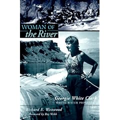 Woman of the River: Georgie White Clark, White Water Pioneer