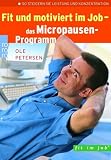 Fit und motiviert im Job - das Micropausen-Programm - So steigern Sie Leistung und Konzentration. - Ole Petersen, Patrick St&auml;uble