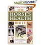 The Horse's Health Bible: The Quick-Reference Guide to the Diagnosis of Common Veterinary Problems