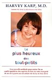 Le plus heureux des tout-petits : Une nouvelle mÿ©thode pour mettre fin au conflit quotidien des caprices et faire de votre tout-petit de un an ÿ quatre ans un enfant sÿ»r de lui et bien ÿ©levÿ© Le plus heureux des tout-petits : Une nouvelle mÿ©thode pour mettre fin au conflit quotidien des caprices et faire de votre tout-petit de un an ÿ quatre ans un enfant sÿ»r de lui et bien ÿ©levÿ©