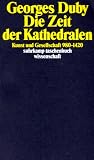 Die Zeit der Kathedralen: Kunst und Gesellschaft 980 - 1420