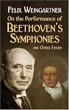 Product details for On the Performance of Beethoven's Symphonies and Other Essays (Dover Books on Music)