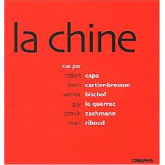 La chine : Vue par Robert Capa, Henri Cartier-Bresson, Werner Bischof, Guy Le Querrec, Patrick Zachmann, Marc Riboud : Un choix de photographies