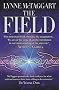 The Field: The Quest for the Secret Force of the Universe