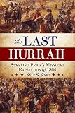 The last hurrah : Sterling Price's Missouri Expedition of 1864