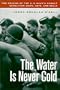 The Water is Never Cold: The Origins of U.S. Naval Combat Demolition Units, UDTs, and Seals